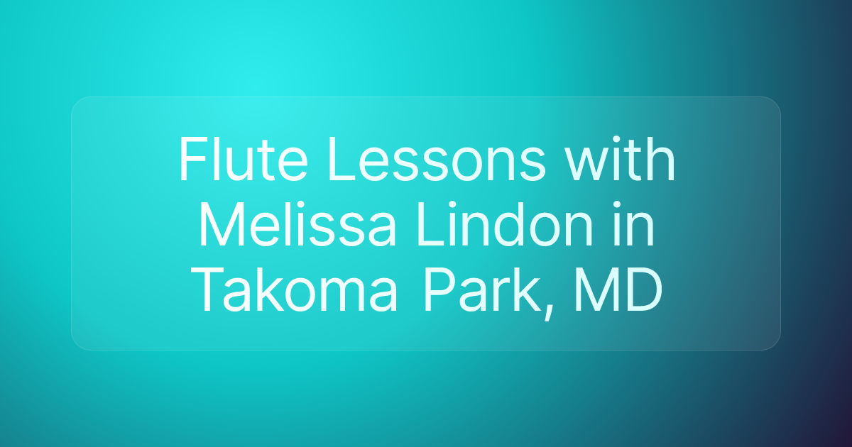 Flute Lessons with Melissa Lindon in Takoma Park, MD