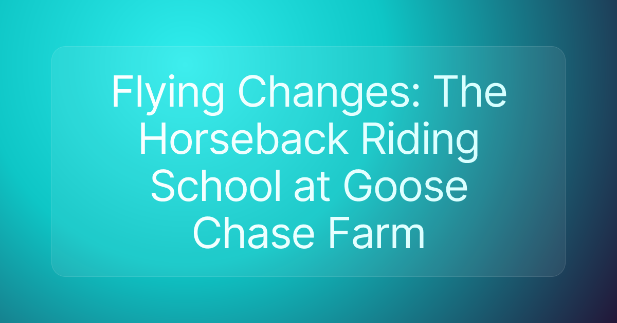 Flying Changes: The Horseback Riding School at Goose Chase Farm