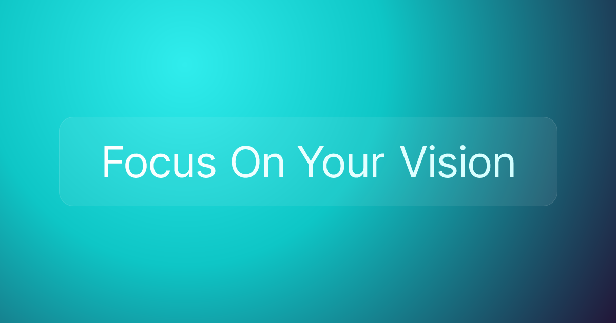 Focus On Your Vision