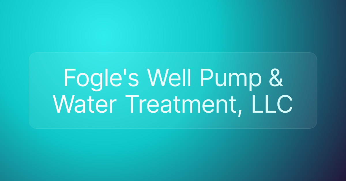 Fogle's Well Pump & Water Treatment, LLC