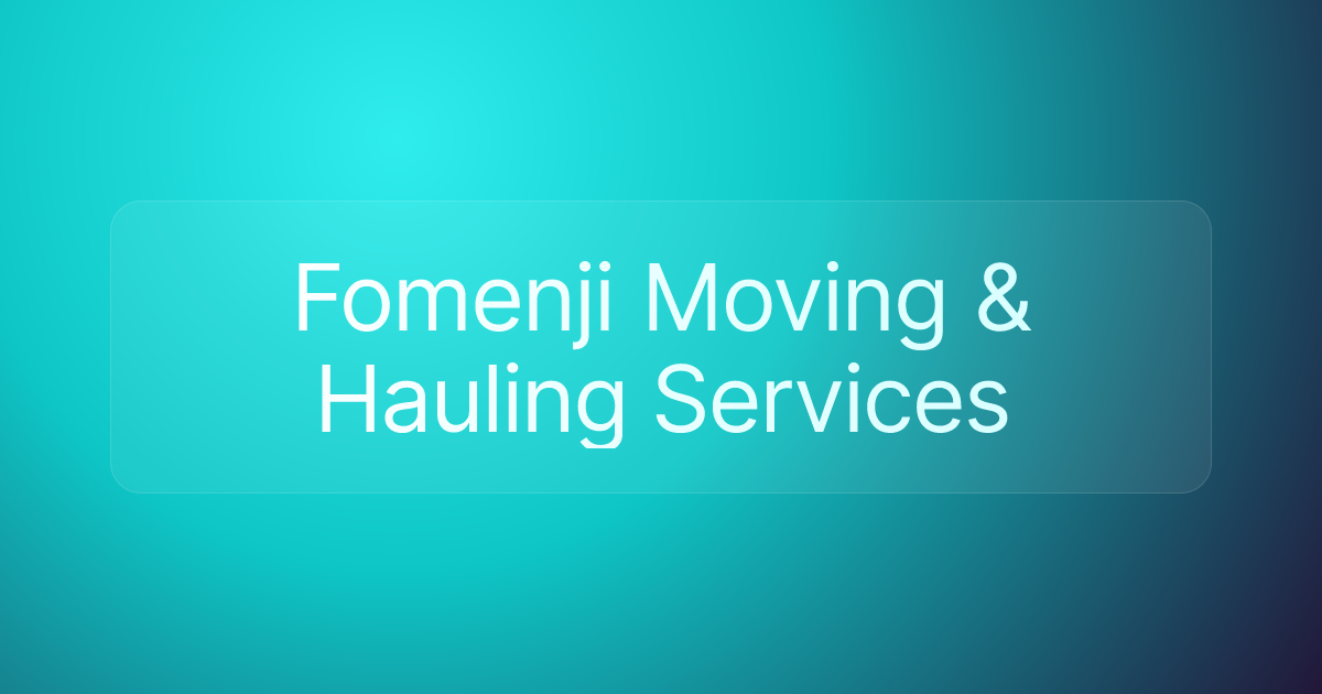 Fomenji Moving & Hauling Services