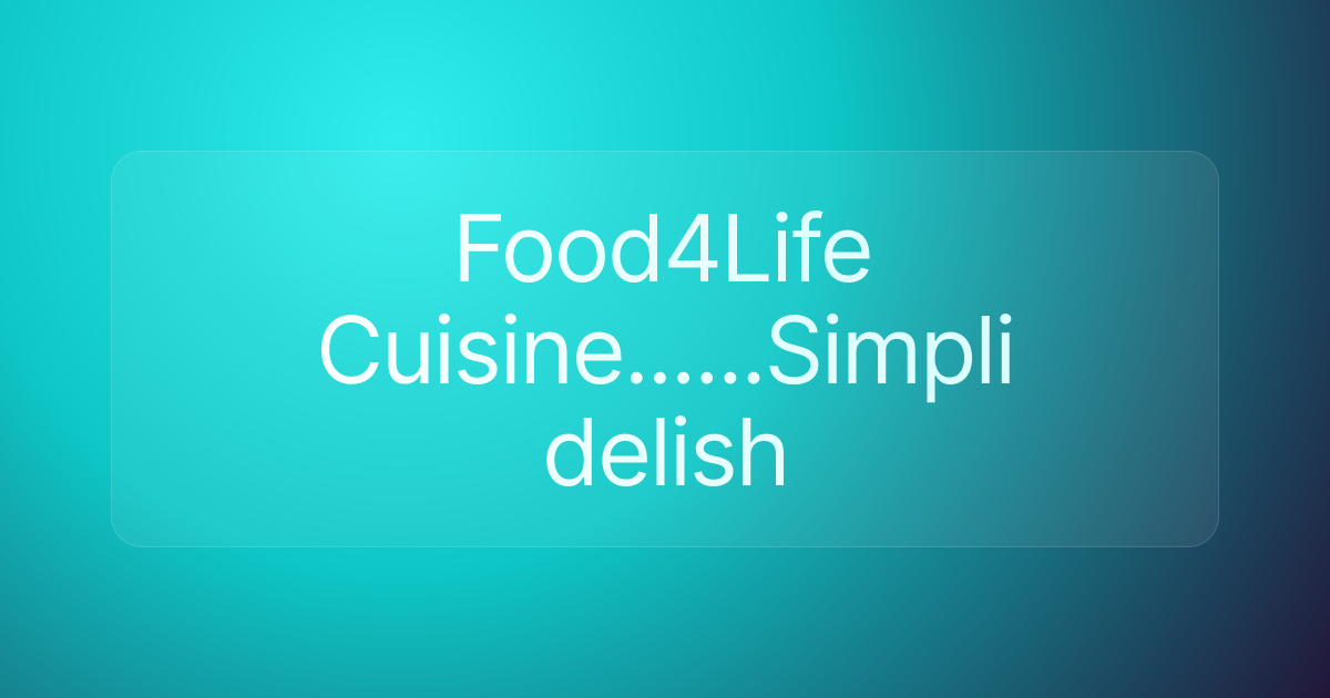 Food4Life Cuisine......Simpli delish