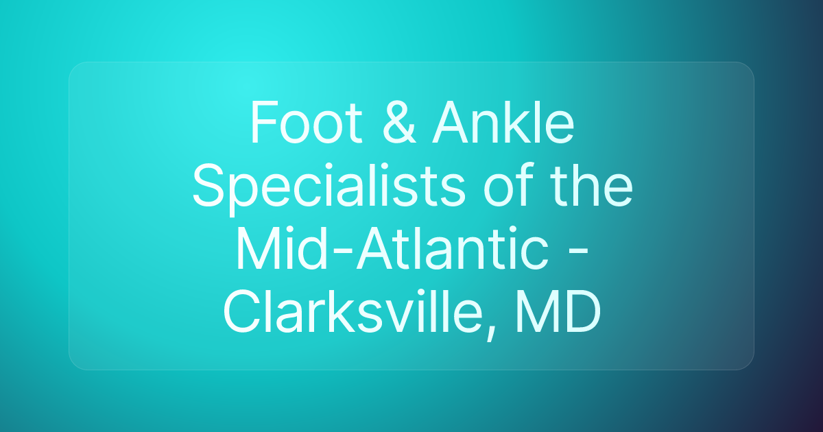 Foot & Ankle Specialists of the Mid-Atlantic - Clarksville, MD