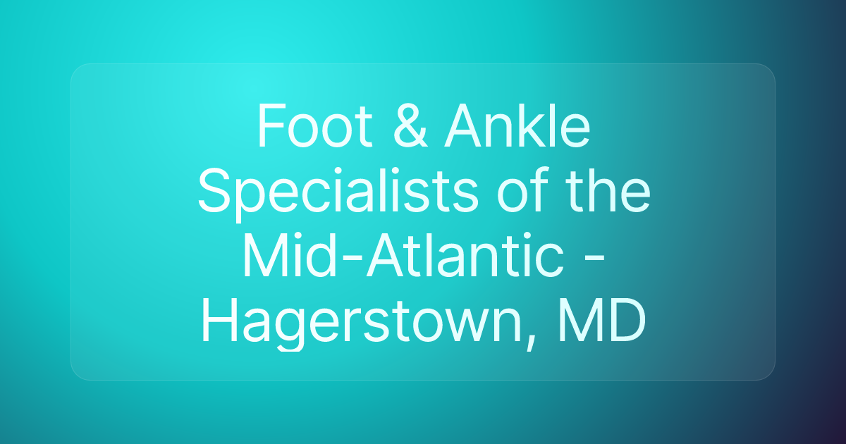 Foot & Ankle Specialists of the Mid-Atlantic - Hagerstown, MD