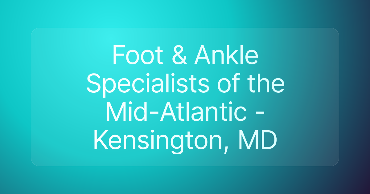 Foot & Ankle Specialists of the Mid-Atlantic - Kensington, MD