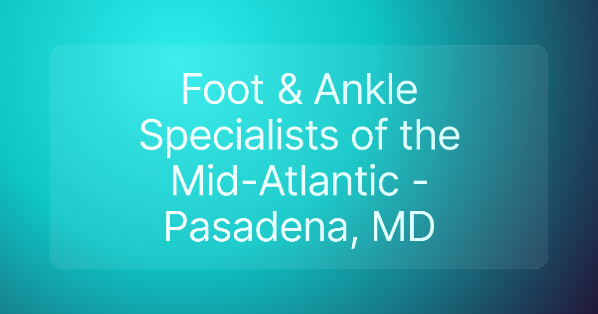 Foot & Ankle Specialists of the Mid-Atlantic - Pasadena, MD