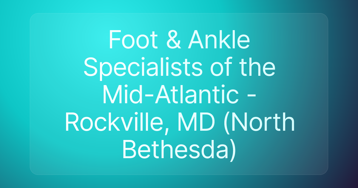 Foot & Ankle Specialists of the Mid-Atlantic - Rockville, MD (North Bethesda)
