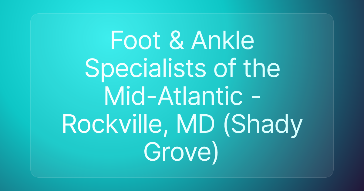 Foot & Ankle Specialists of the Mid-Atlantic - Rockville, MD (Shady Grove)
