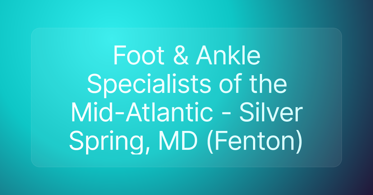 Foot & Ankle Specialists of the Mid-Atlantic - Silver Spring, MD (Fenton)