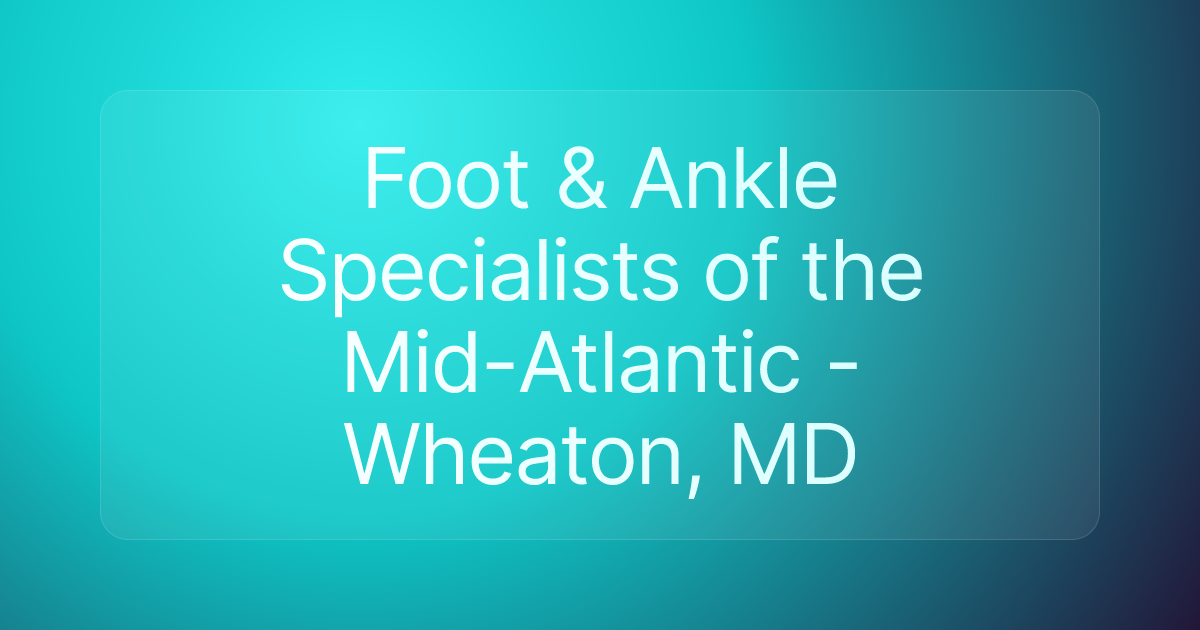 Foot & Ankle Specialists of the Mid-Atlantic - Wheaton, MD