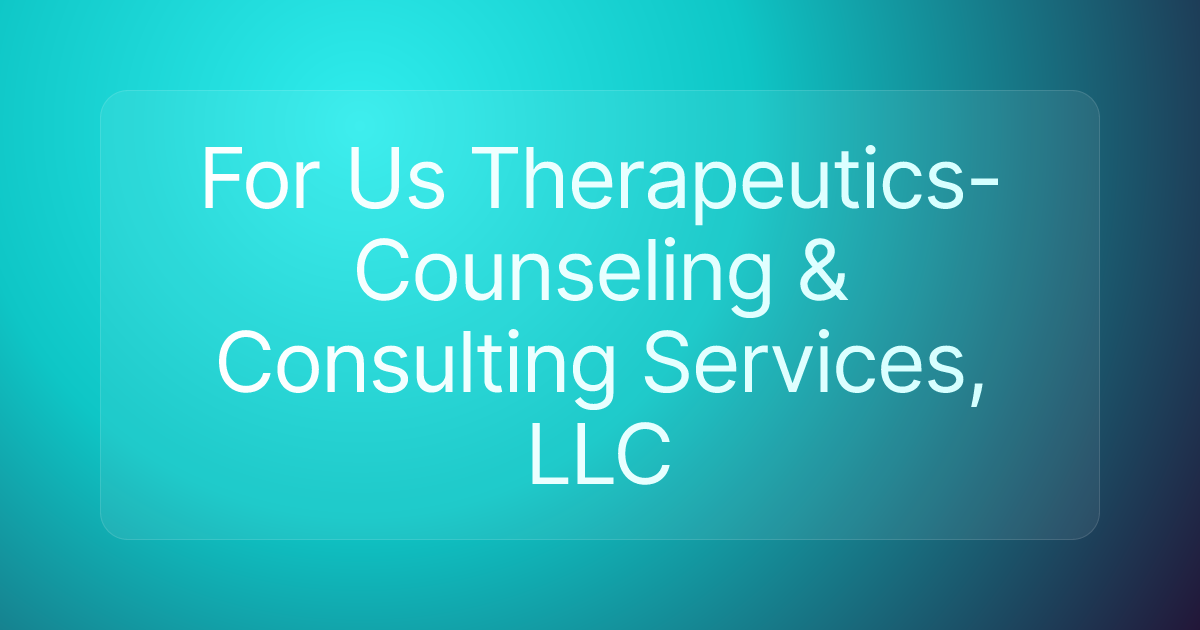 For Us Therapeutics- Counseling & Consulting Services, LLC