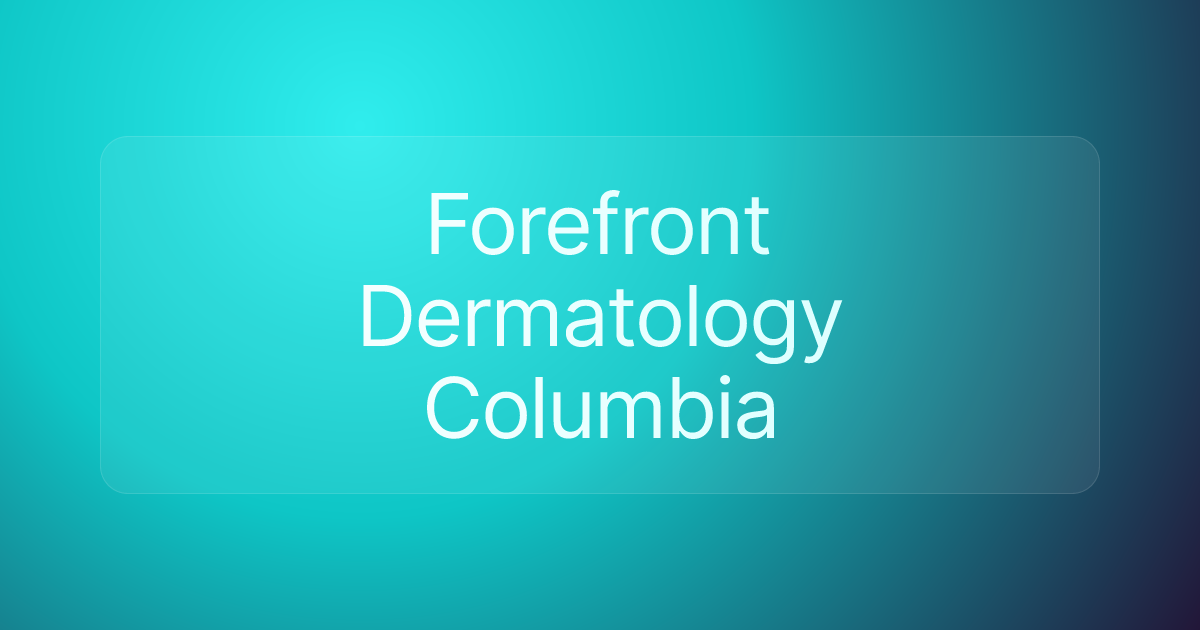 Forefront Dermatology Columbia