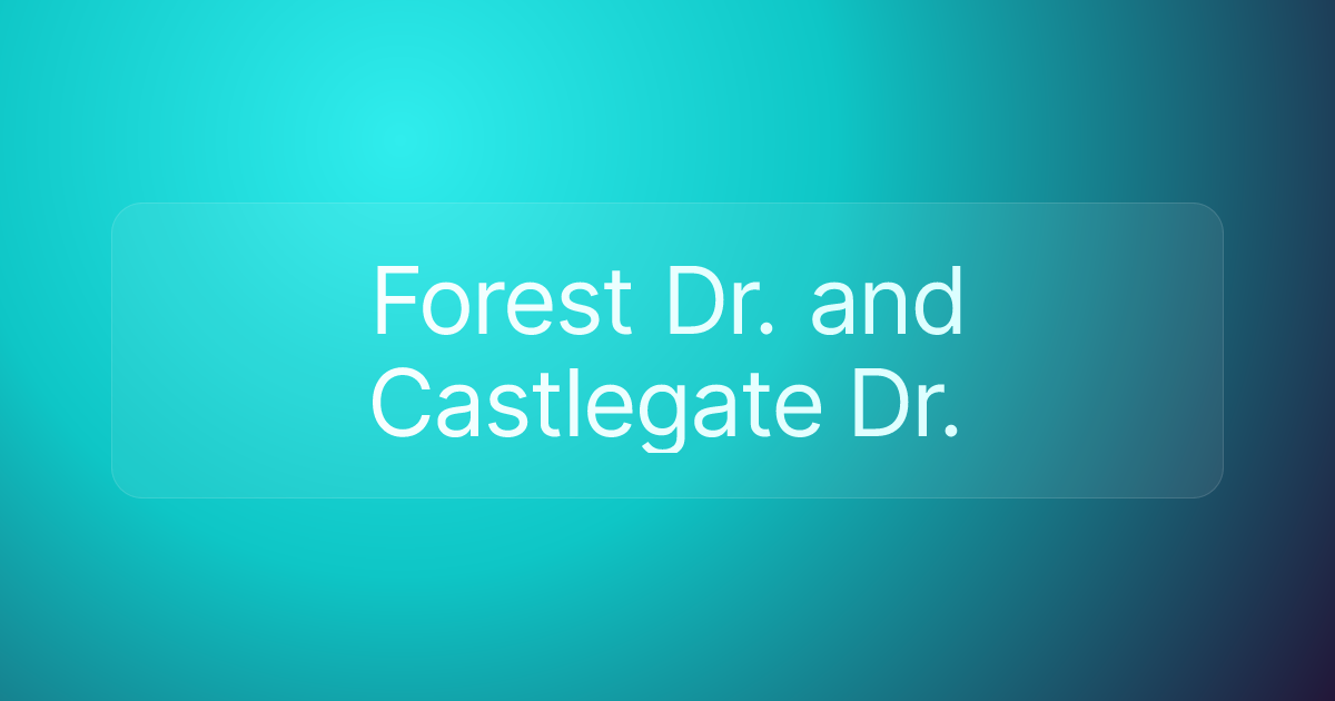 Forest Dr. and Castlegate Dr.