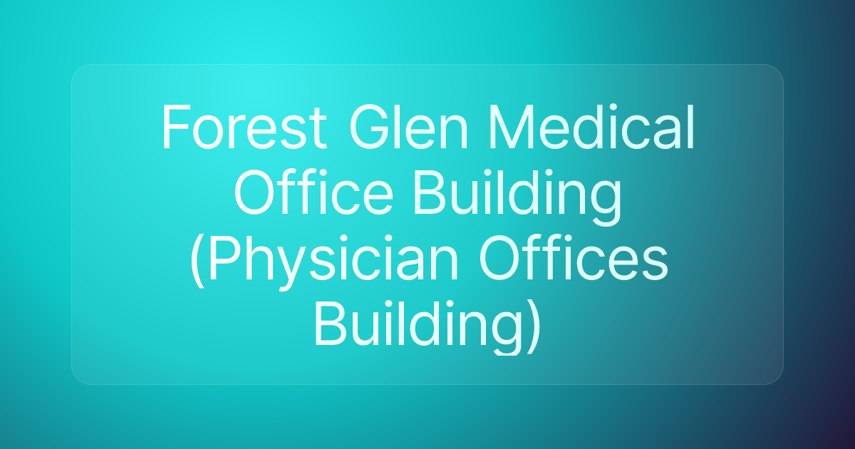 Forest Glen Medical Office Building (Physician Offices Building)