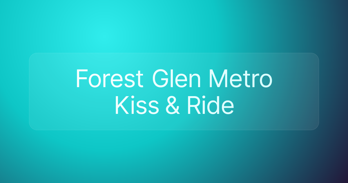 Forest Glen Metro Kiss & Ride