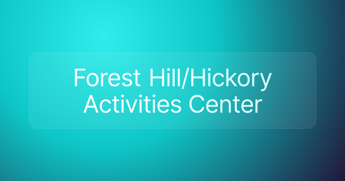 Forest Hill/Hickory Activities Center