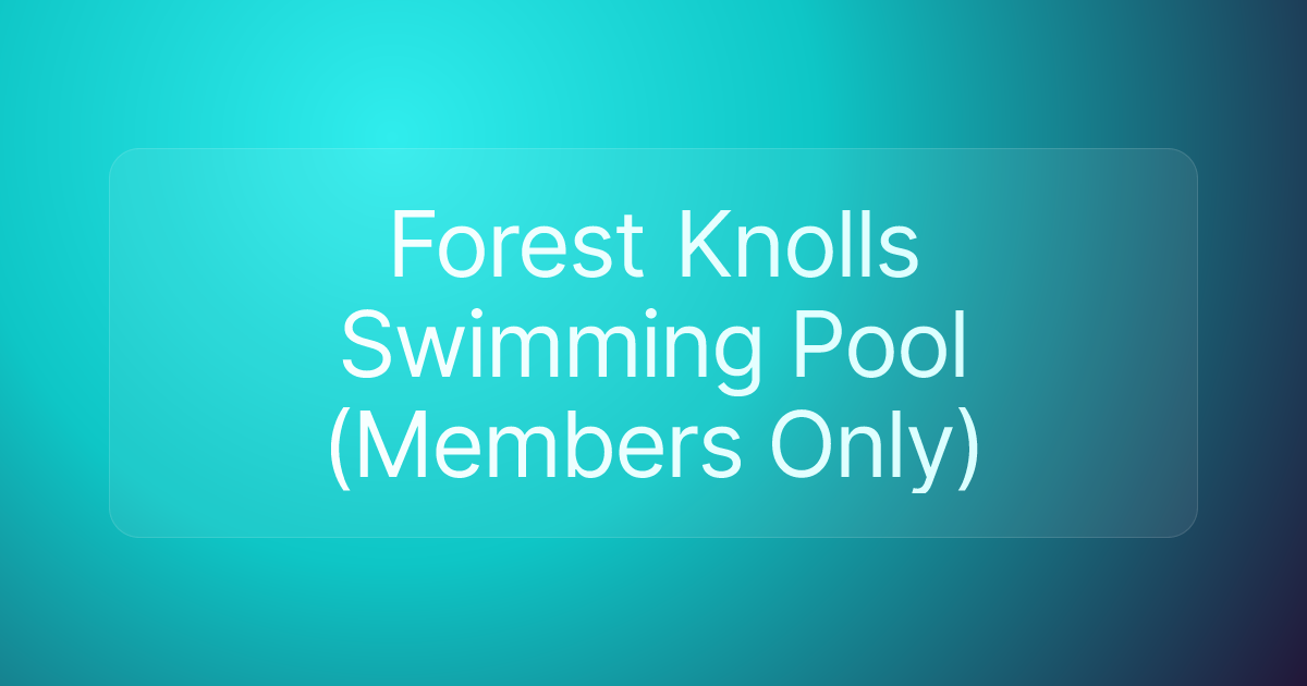 Forest Knolls Swimming Pool (Members Only)