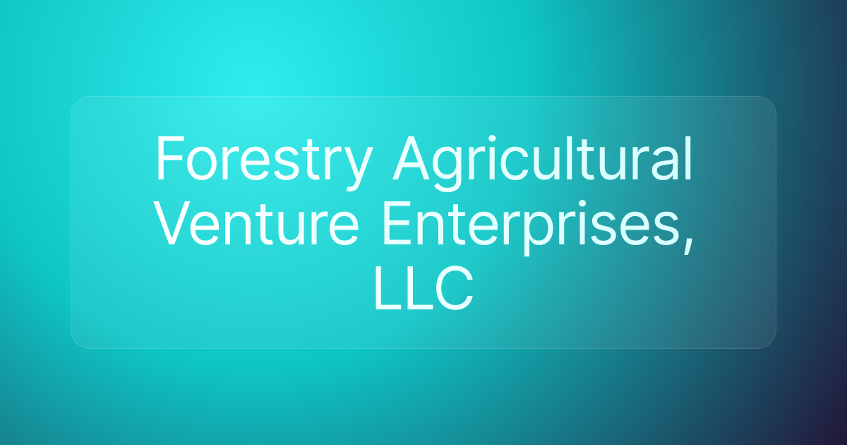 Forestry Agricultural Venture Enterprises, LLC
