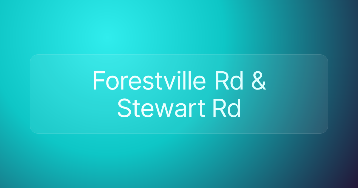 Forestville Rd & Stewart Rd