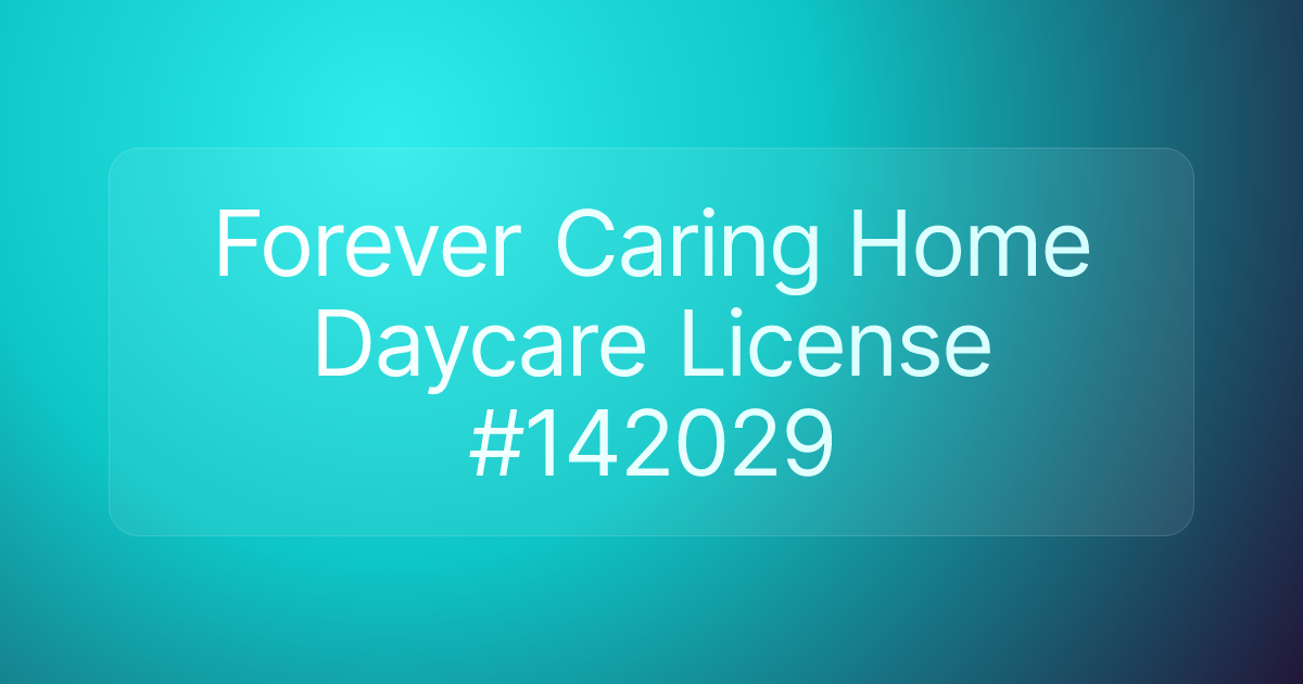 Forever Caring Home Daycare License #142029