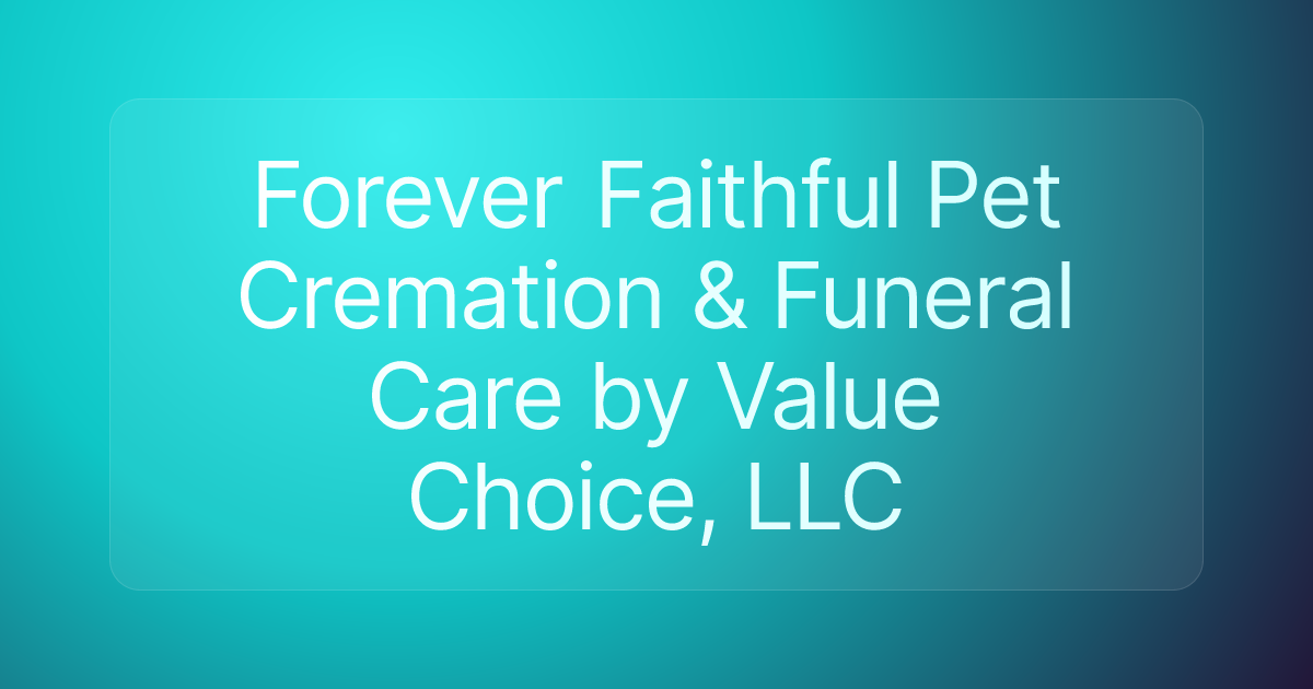 Forever Faithful Pet Cremation & Funeral Care by Value Choice, LLC