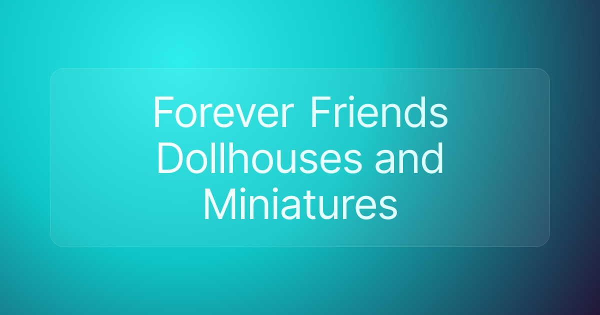Forever Friends Dollhouses and Miniatures