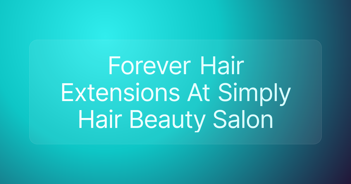 Forever Hair Extensions At Simply Hair Beauty Salon