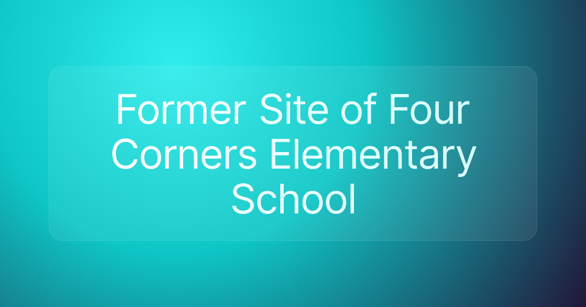 Former Site of Four Corners Elementary School
