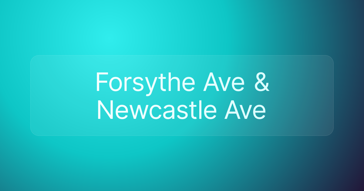 Forsythe Ave & Newcastle Ave