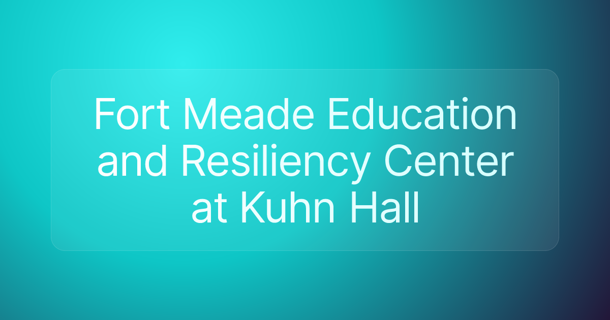 Fort Meade Education and Resiliency Center at Kuhn Hall