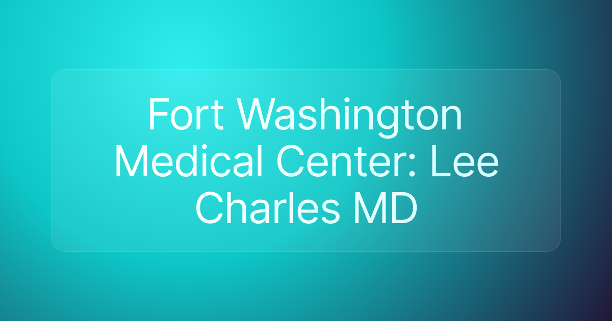 Fort Washington Medical Center: Lee Charles MD