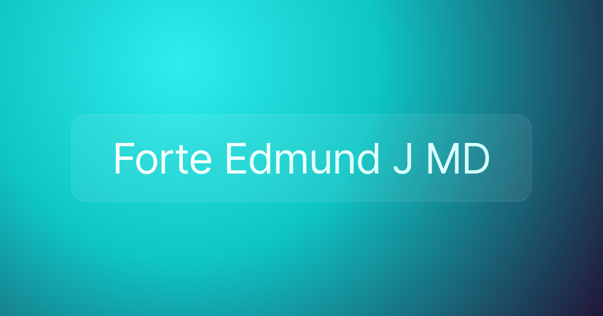 Forte Edmund J MD