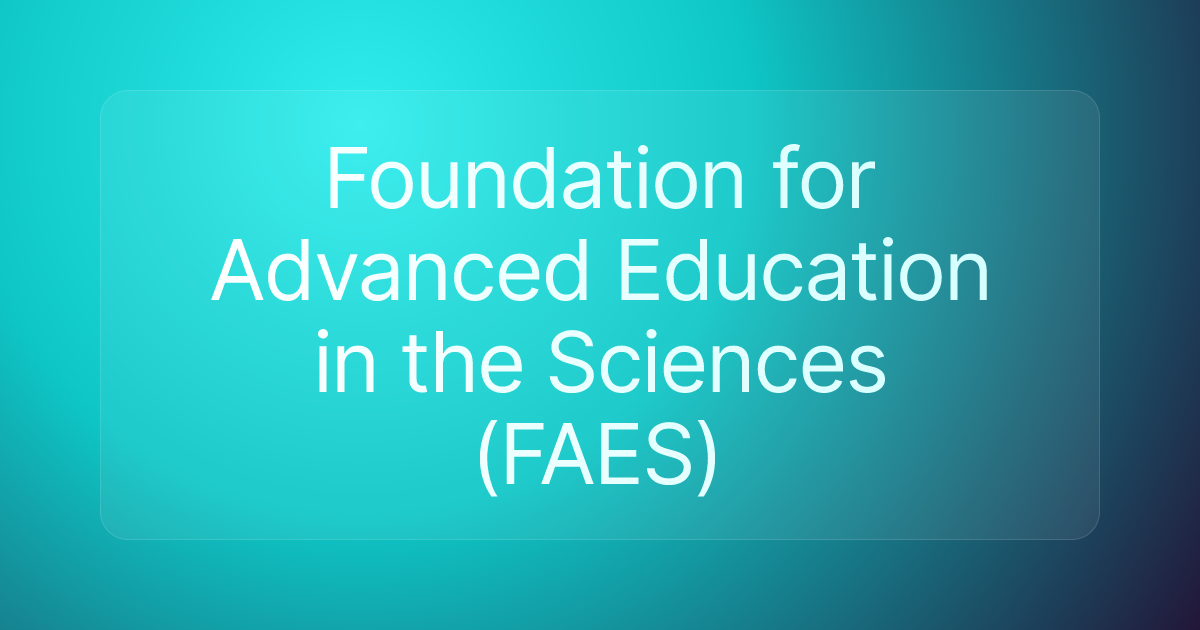Foundation for Advanced Education in the Sciences (FAES)