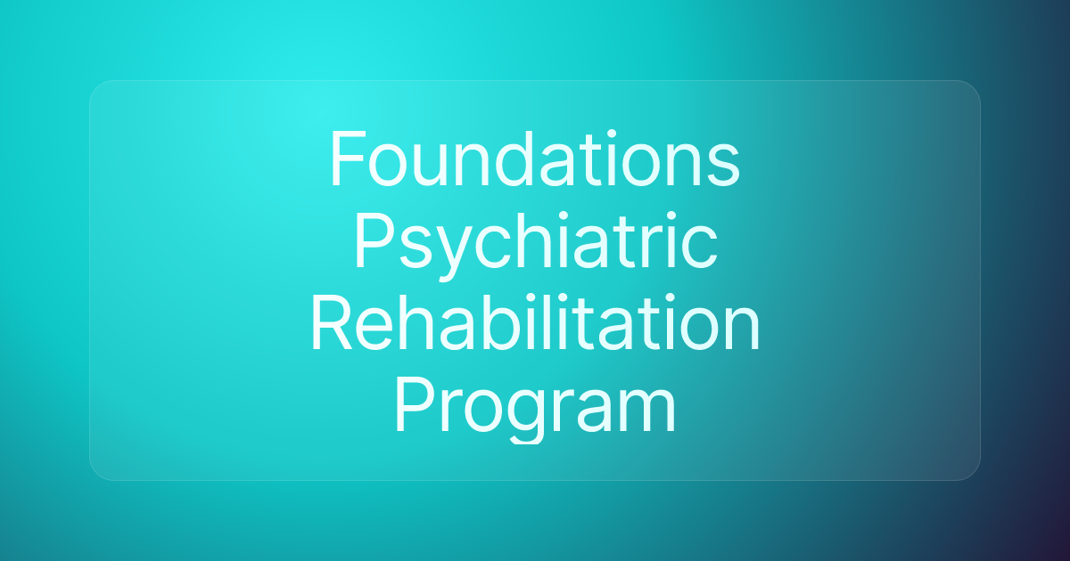 Foundations Psychiatric Rehabilitation Program