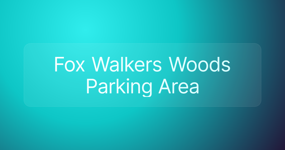 Fox Walkers Woods Parking Area