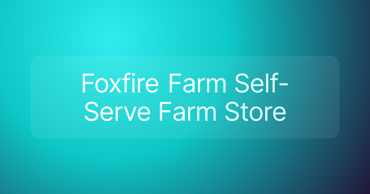 Foxfire Farm Self-Serve Farm Store