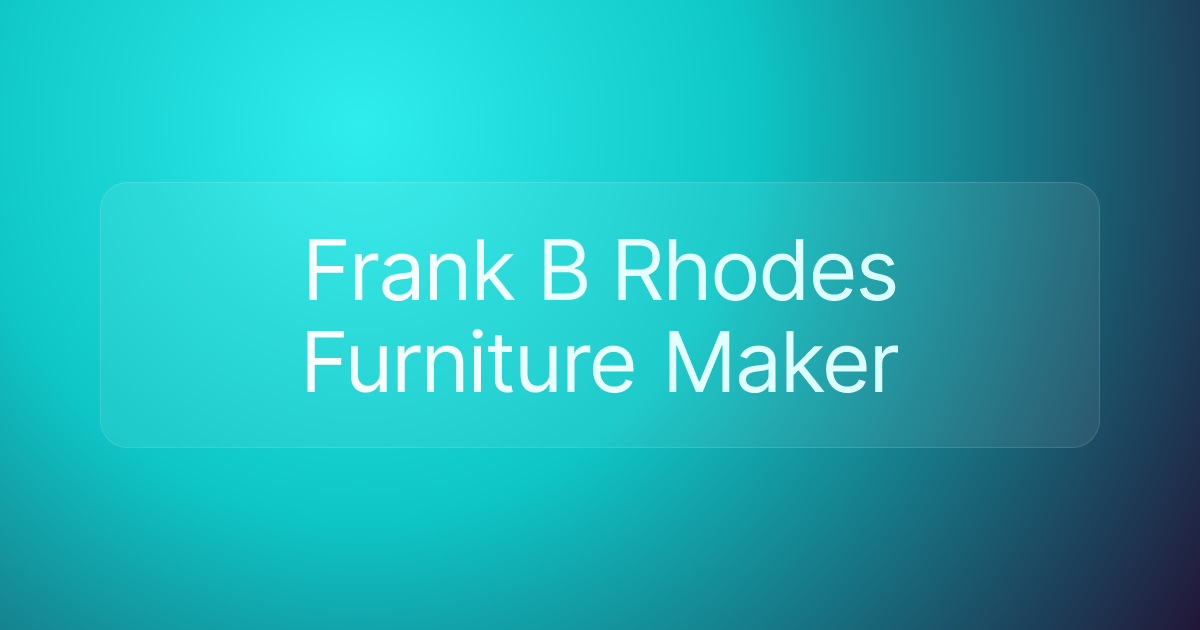 Frank B Rhodes Furniture Maker