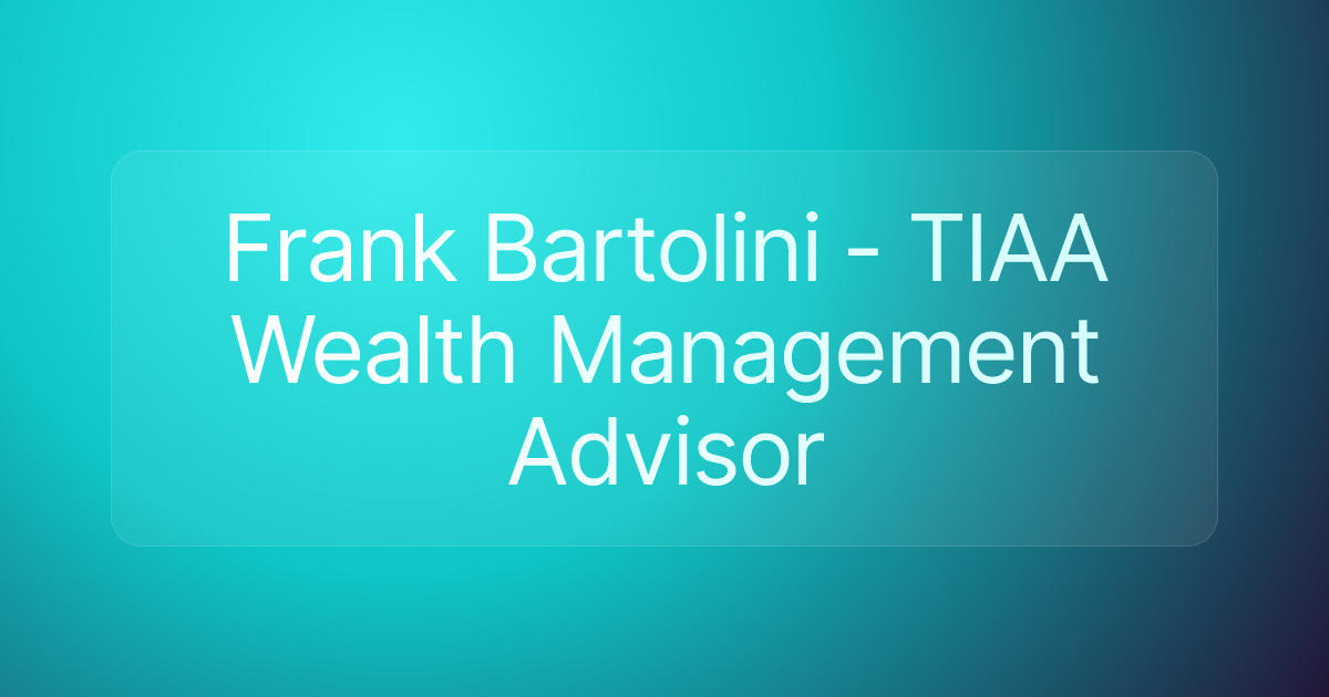 Frank Bartolini - TIAA Wealth Management Advisor