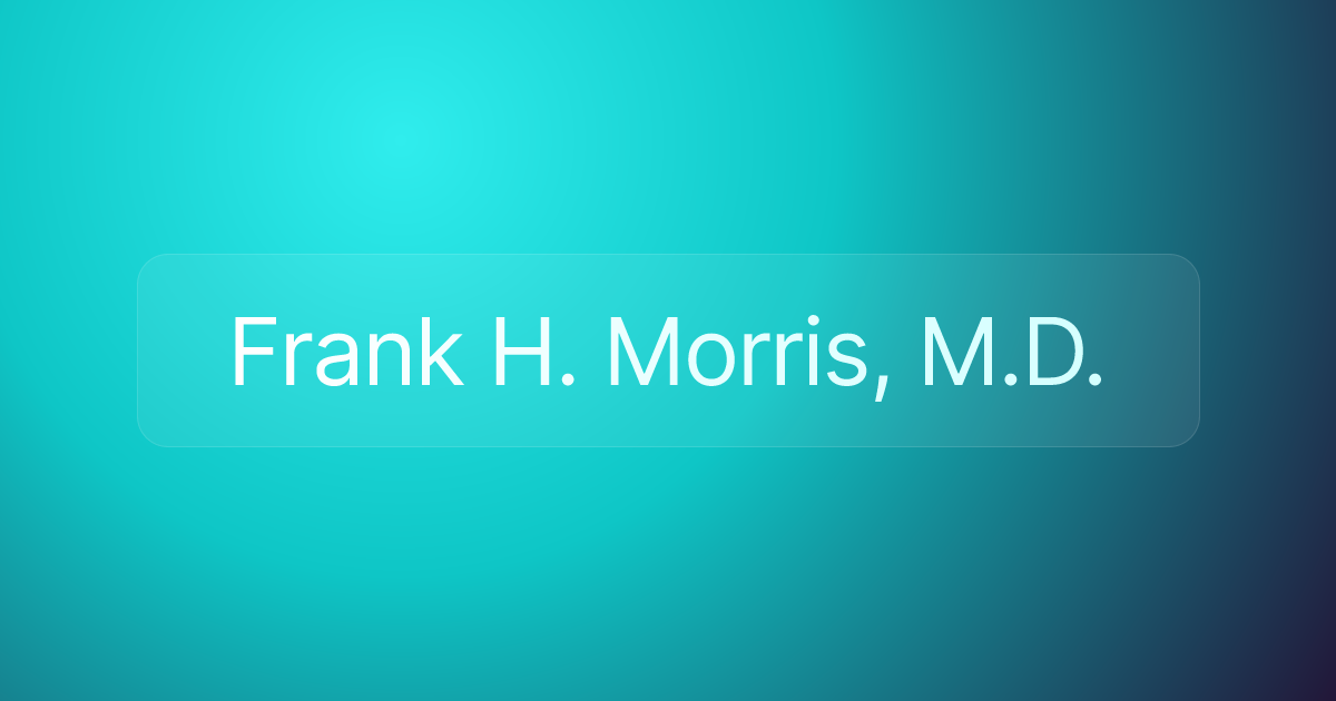 Frank H. Morris, M.D.