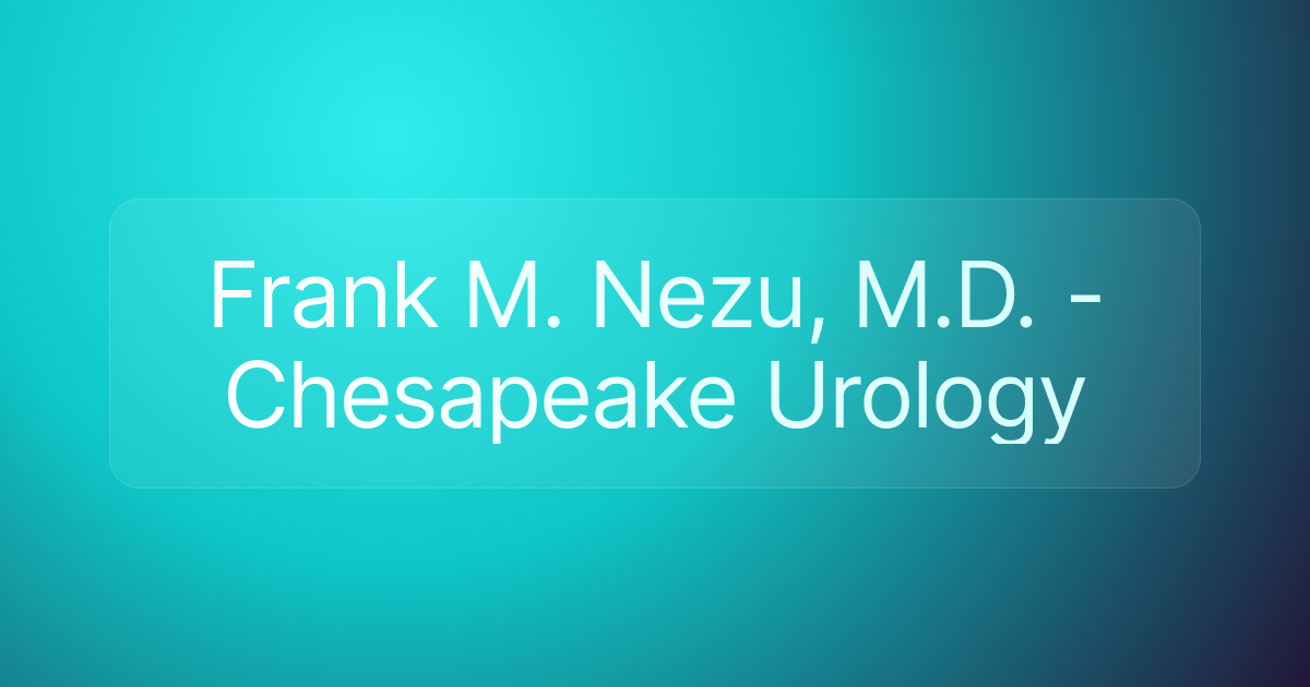 Frank M. Nezu, M.D. - Chesapeake Urology