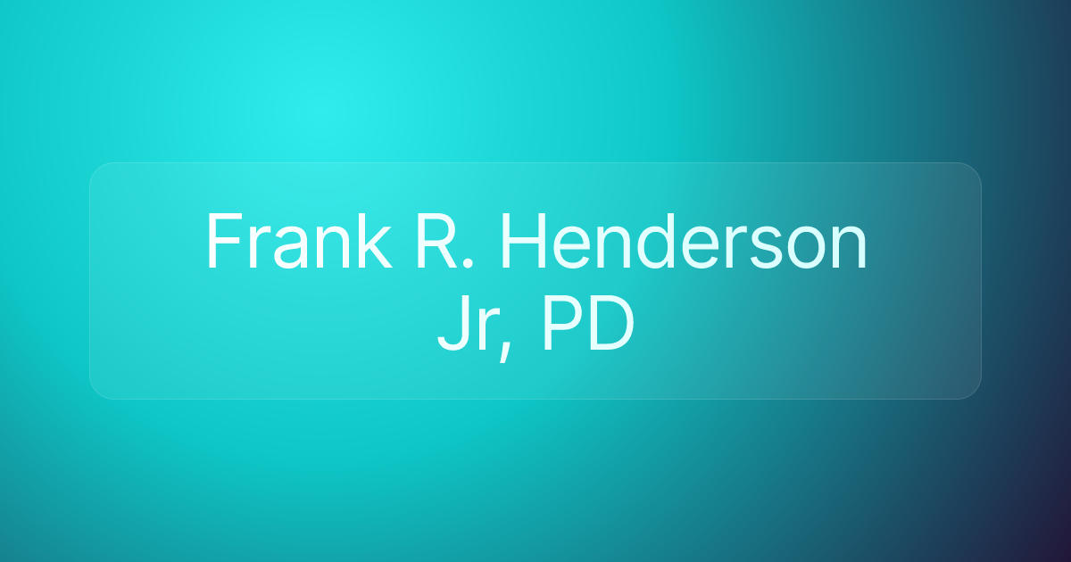 Frank R. Henderson Jr, PD