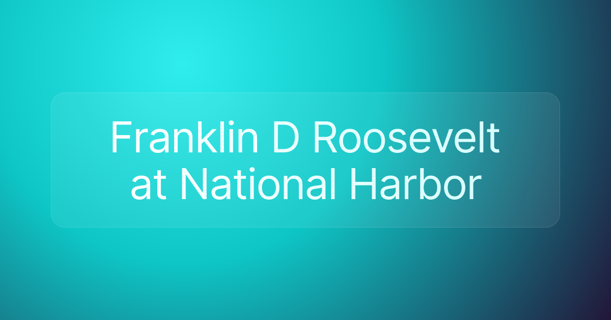 Franklin D Roosevelt at National Harbor