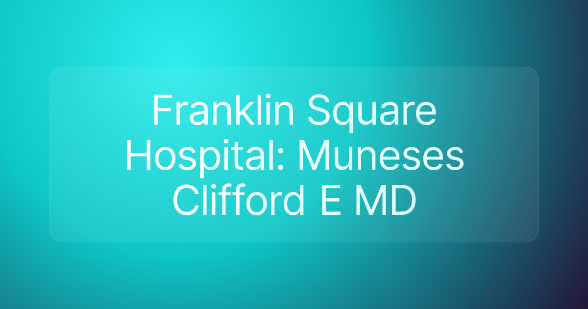 Franklin Square Hospital: Muneses Clifford E MD