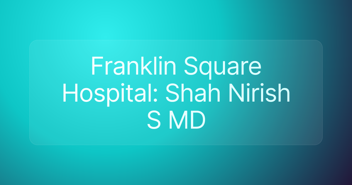 Franklin Square Hospital: Shah Nirish S MD