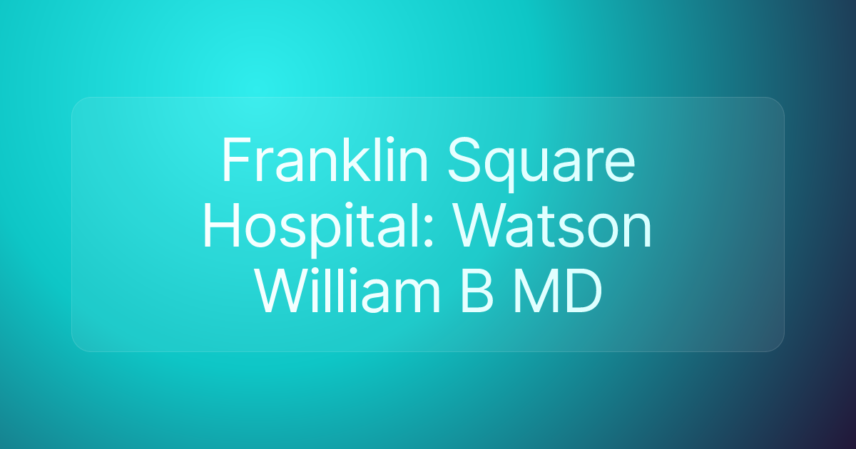 Franklin Square Hospital: Watson William B MD