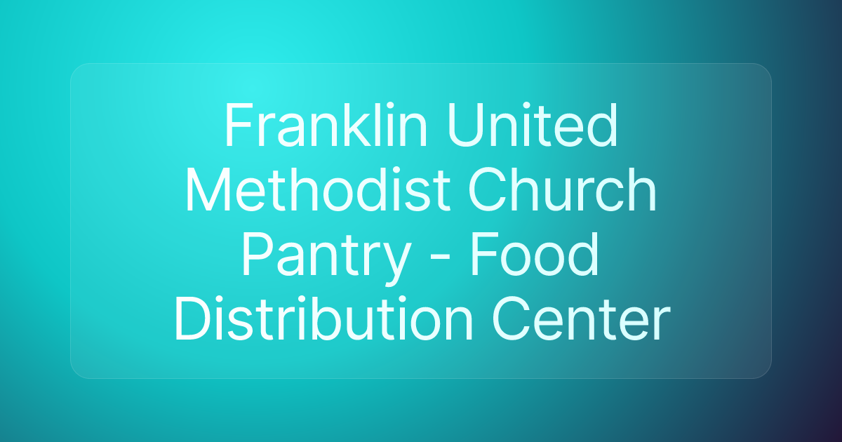 Franklin United Methodist Church Pantry - Food Distribution Center