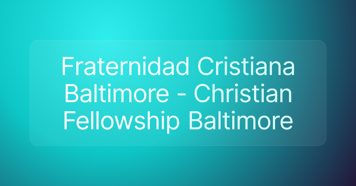 Fraternidad Cristiana Baltimore - Christian Fellowship Baltimore