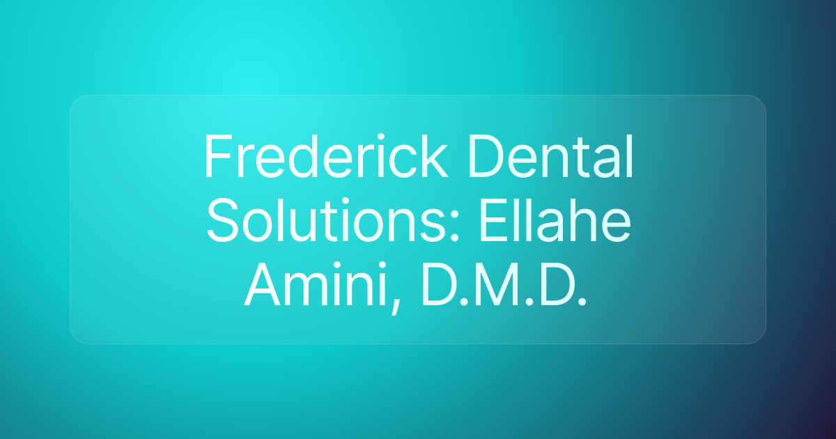 Frederick Dental Solutions: Ellahe Amini, D.M.D.