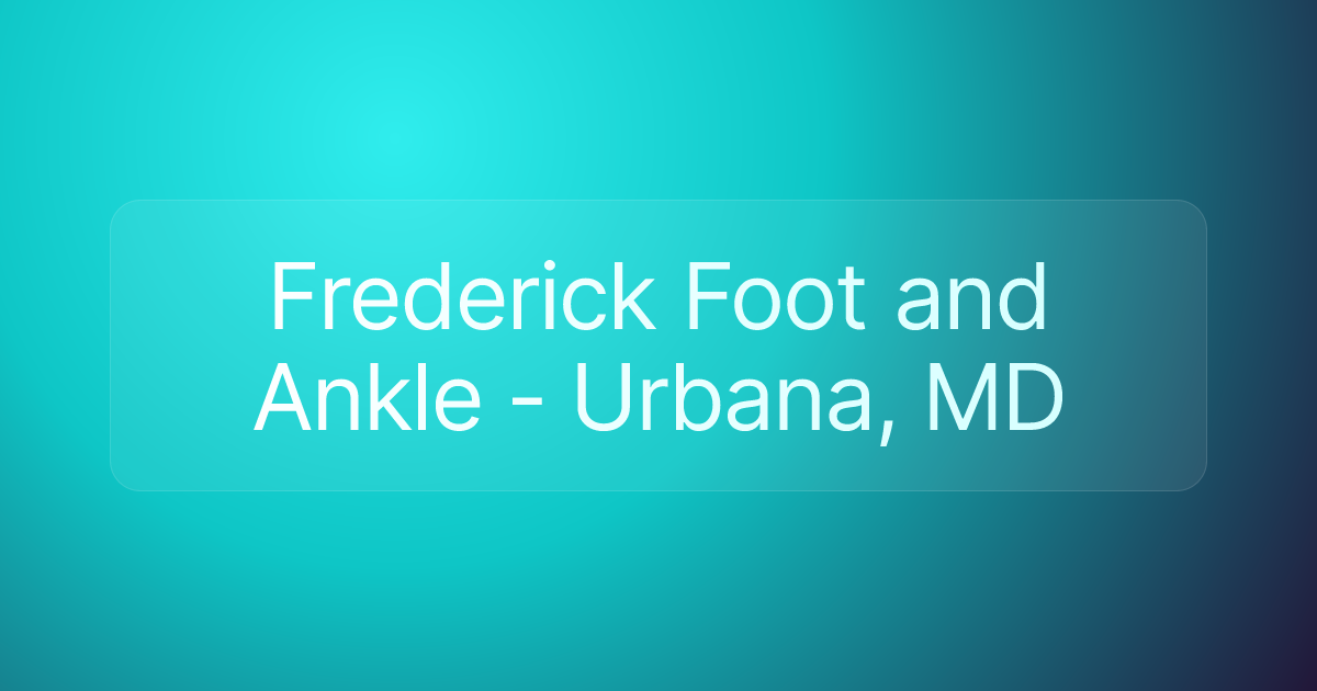 Frederick Foot and Ankle - Urbana, MD