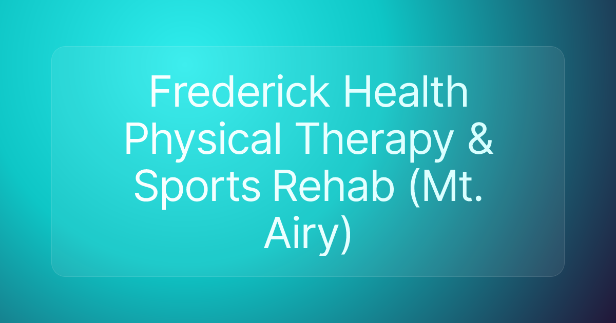 Frederick Health Physical Therapy & Sports Rehab (Mt. Airy)